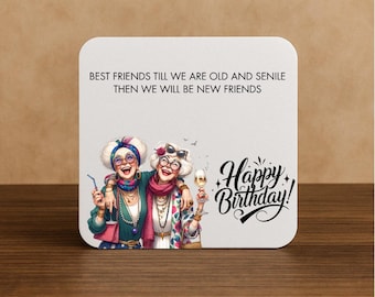 Best Friends Till We Are Old And Senile Then We Will Be New Friends Happy Birthday Funny Square Drink Coaster