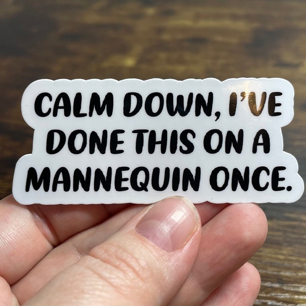 Calm down, I've done this on a mannequin once, Funny medical sticker for laptops or water bottles.