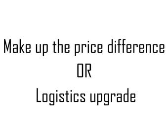 Customization OR Make up the price difference OR Logistics upgrade