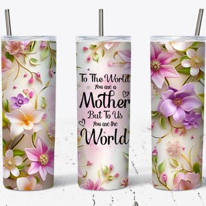 Mom You Are The World 20oz Skinny Tumbler, Mothers Day Gift Tumbler Wrap, Floral Mom Quotes Tumbler, Mothers Day Wrap, Gift Digital Download