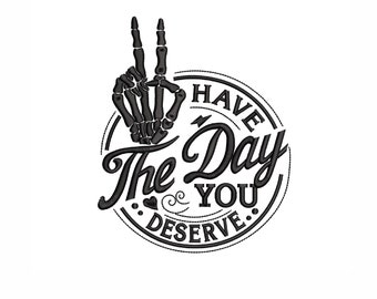 Have The Day You Deserve Machine Embroidery Design (Digital Download)