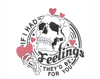 Puede incluir: Diseño bordado con una calavera y el texto "If I had feelings they'd be for you." El diseño incluye corazones rosas y una mano de esqueleto sosteniendo un corazón. La obra de arte es en blanco y negro.