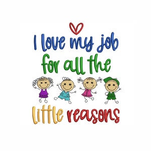 I love my job for all the little reasons embroidery design , Gifts for teacher embroidery design, 4 sizes, Instant download.