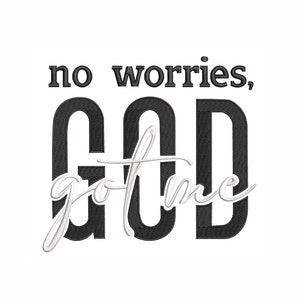 May include: Black and white graphic design with the text "no worries, GOD got me".