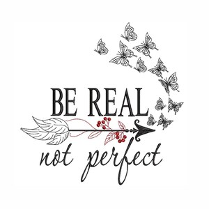 Be real, Not perfect machine embroidery design,  6 sizes, instant download.