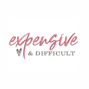 May include: An embroidery design featuring the word expensive in a pink cursive script font, a small grey heart outline, and the word & DIFFICULT in a grey serif font. The text is arranged on two lines with a clean, white background.