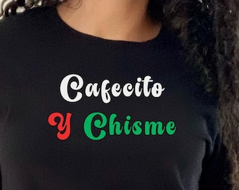 Cafecito y Chisme Shirt | Spanish Coffee Tee | Latina T-Shirt | Funny Chisme Shirt | Hispanic Gift | Cafecito Lover Top
