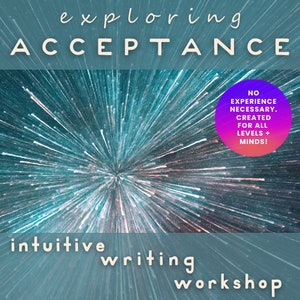 Puede incluir: Un fondo azul verdoso con un estallido de rayos de luz que irradian desde el centro. El texto "exploring ACCEPTANCE intuitive writing workshop" está en la parte superior e inferior de la imagen. Un círculo morado y rosa con el texto "NO EXPERIENCE NECESSARY. CREATED FOR ALL LEVELS + MINDS!" está en la esquina superior derecha.