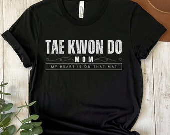 Tae Kwon Do Mom Shirt, Tae Kwon Do, Mom, Gift For Mom, Gift For Her, Christmas Gift, Martial Arts Shirt, My Heart Is On That Mat