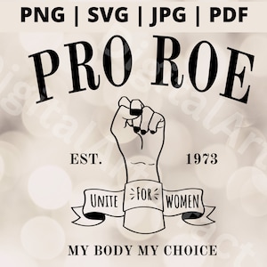 My Body My Choice Pro Roe Feminist Svg, Womens Rights, Roe v Wade, Pro Roe Png, 1973 Pro Choice Svg files for Cricut