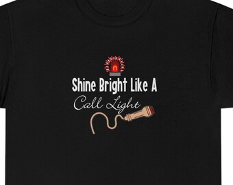 Shine Bright Like A Call Light Tee, Nurse Shirt, Nursing Shirt, Medical Shirt, Funny Shirt, Unisex Tee