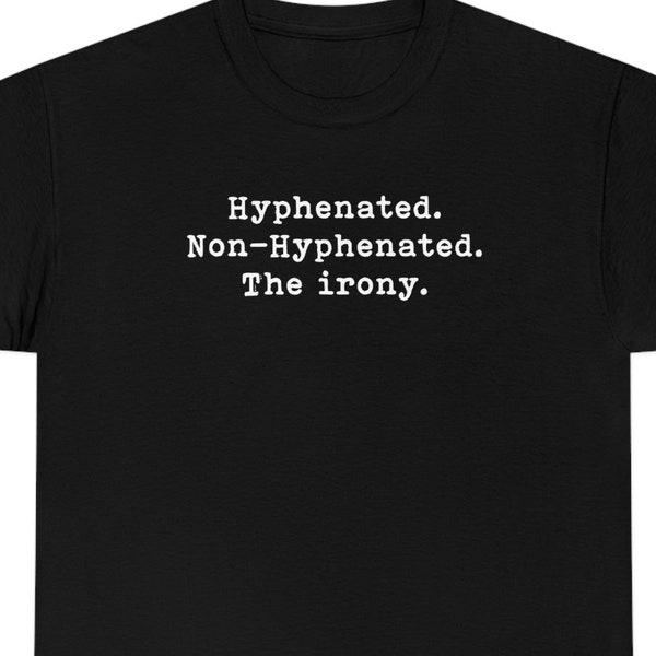 Hyphenated Non-hyphenated the Irony Shirt, Grammar, Weird, Funny Shirt, Gift for Him, Gift for Her, Unisex Tee