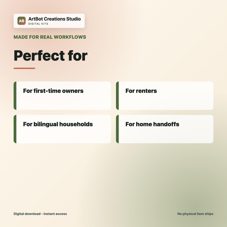 May include: A digital graphic featuring the text ArtBot Creations Studio Digital Kits, Made for Real Workflows, and Perfect for. Four white rectangular boxes contain the text For first-time owners, For renters, For bilingual households, and For home handoffs.