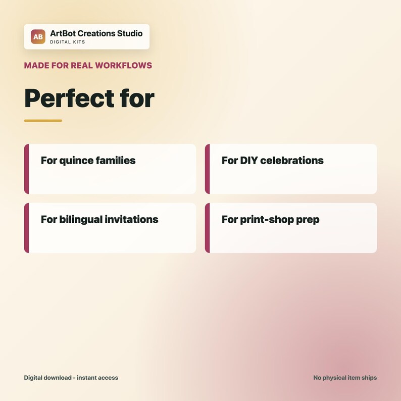 May include: A digital graphic with a cream background featuring the text ArtBot Creations Studio DIGITAL KITS, MADE FOR REAL WORKFLOWS, Perfect for, For quince families, For DIY celebrations, For bilingual invitations, and For print-shop prep.