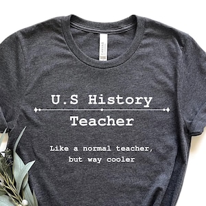 U.S History Teacher Like a Normal Teacher But Way Cooler Shirt, History Teacher Shirt, Gift For History Teacher,Teacher Appreciation T-Shirt