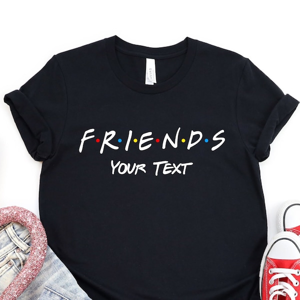 Custom Friends Shirt, Friends Trip Shirt, Friends Tshirt, Friends Gift Shirt, Friends Tv Shows Shirts,Friends Characters,Squad Shirt,Friends