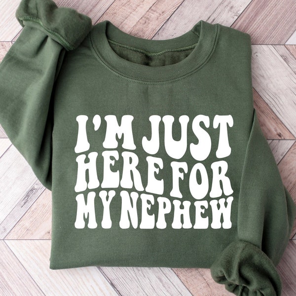 Im Just Here For My Nephew Sweatshirt, Nephew Shirt, Gift For Aunt Sweatshirt, New Future Aunt Apparel, Gift Aunt,Cute Aunt Gift From Nephew