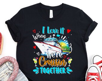 Cruising Together Shirt, I Love it When We're Cruisin Together Shirt, Cruise Tshirt, Family Cruise, Girls Trip, Crusing Tees, Girls Weekend