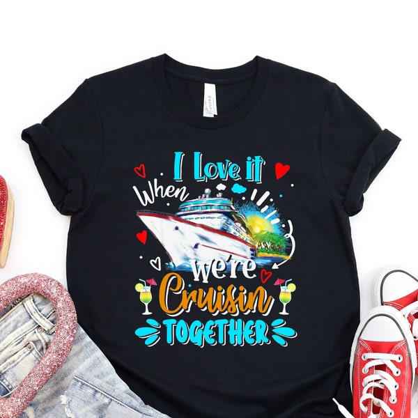 Cruising Together Shirt, I Love it When We're Cruisin Together Shirt, Cruise Tshirt, Family Cruise, Girls Trip, Crusing Tees, Girls Weekend