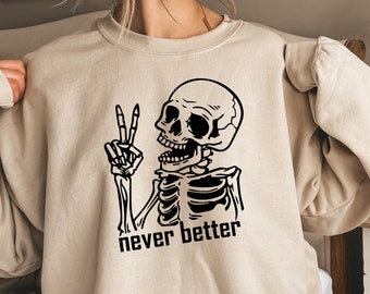 Halloween Skeleton Shirt, Never Better Shirt, Funny Halloween Skeleton Shirt, Halloween Gifts, Funny Dead Inside Sarcastic Skeleton Shirt
