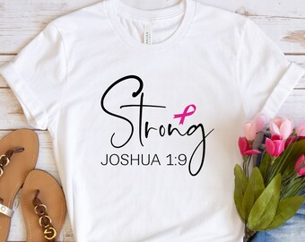 Strong Joshua 1:9 Shirt,Cancer Tees,Cancer Awareness Shirt,Cancer Ribbon Shirt,Fight Cancer Shirt,Cancer Survivor Shirt,Cancer Support Shirt