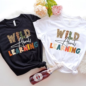 Wild About Learning Shirt, Funny First Day Of School Shirt, Back To School Shirt, Teacher Love Inspire Shirt, Gift For Students, School Tee