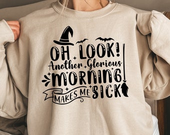 Oh Look Another Glorious Morning Makes Me Sick Shirt,Halloween Sweatshirt,Halloween Party Shirt,Sanderson Sisters Shirt,Witch Sisters Tshirt