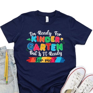 I&#39;m Ready For Kindergarten But Is It Ready For Me Shirt, Kindergarten Shirt, Back To School Shirt, First Day Of School Shirt, School Shirts