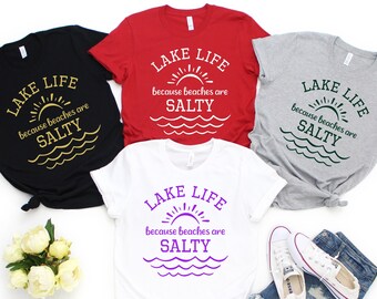Camiseta "Lake Life Because Beaches Be Salty", camiseta de vacaciones, camisetas de Lake Life, camiseta de Camping Life, camisetas de Lake, camiseta de Camper, camiseta de viaje a Lake