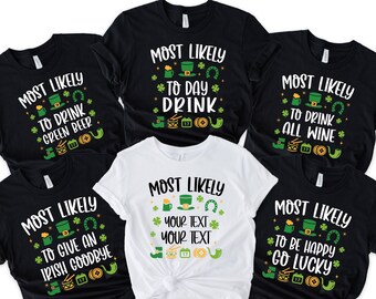 Custom Most Likely St Patrick Shirt,Matching St. Patrick's Day Shirt,Irish Shirt,Funny Patrick Day Party Shirt,Drinking Shirt,Shamrock Shirt