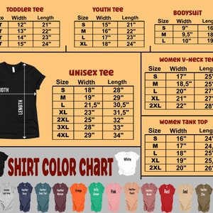 May include: Shirt size chart with measurements in inches for toddler, youth, unisex, women's v-neck and women's tank top styles.  The chart includes a color chart with 14 different colors.