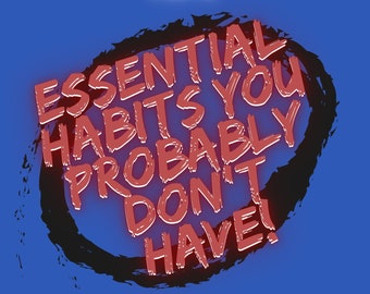EBOOK Essential Habits You Probably Don't Have!  But sure as s**t should!!