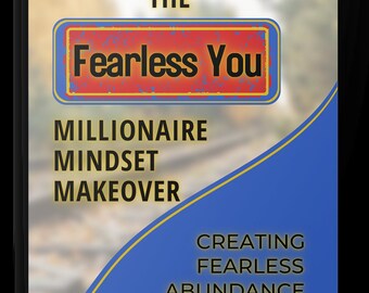 Millionaire Mindset Makeover: Creating Fearless Abundance