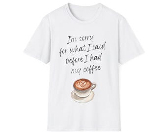 Funny Coffee Lover T-Shirt, Sarcastic Apology Graphic Tee