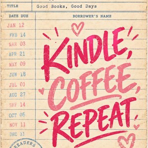 May include: A vintage-style library checkout card featuring the text "KINDLE, COFFEE, REPEAT" in bold pink lettering. The card includes columns for dates, a "Riverdale Public Library" header, and a blue circular stamp with an open book icon.
