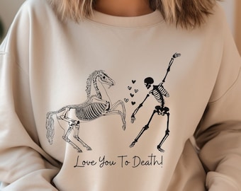 Skeleton Horse Sweatshirt, Spooky Season Pullover, Love You to Death, Animal Lover Tee, Horse Lover Gift, Funny Halloween, 2023 Fall Season