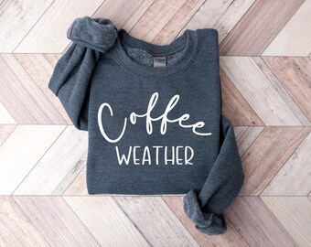 Coffee Weather Sweatshirt, Mothers Day Gift, Coffee Lover Gift, Cozy Sweatshirt, Cute Oversized Pullover, Trendy Pullover, Gift For Her