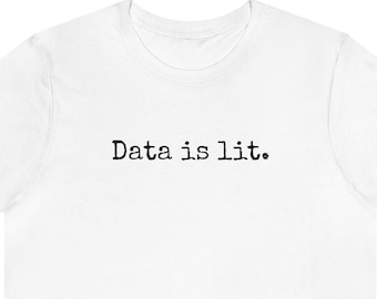 May include: White t-shirt with the text "Data is lit." printed in black.