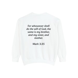 Unisex Sweatshirt For whosoever shall do the will of God, the same is my brother, and my sister, and mother. Mark 3:35