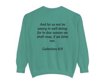 Unisex Sweatshirt And let us not be weary in well doing, for in due season we shall reap, if we faint not. Galatians 6:9
