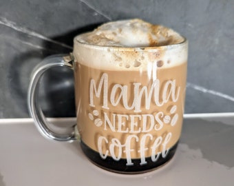 Mama Needs Coffee Mug | Engraved Glass Coffee Cup, Mother's Day Gift