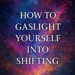 Könnte beinhalten: Bild mit einem kosmischen Hintergrund aus Blau-, Lila- und Rosatönen. Weißer Text lautet: "HOW TO GASLIGHT YOURSELF INTO SHIFTING."