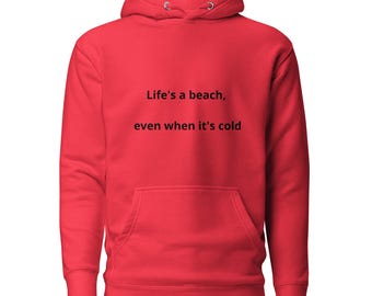 Life's a Beach Even When It's Cold Hoodie, Funny Beach Quote Sweatshirt, Unisex Cozy Winter Gift