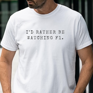 I'd Rather Be Watching F1 T-Shirt, Funny Race Car Shirt, Motorsport T-Shirt, F1 Fan Gift, Graphic F1 T-Shirt, F1 Car Racing, Funny T-Shirt