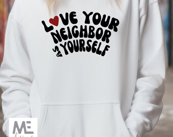 Love your neighbor, as yourself, Hooded Sweatshirt, long sleeve, hoodie,Jesus said, Christian shirt, Bible, Jesus, heart, love,women, unisex