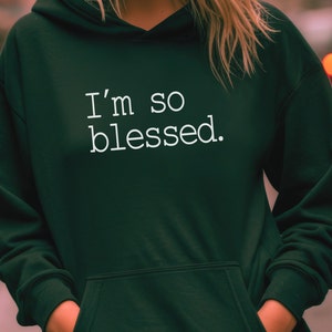 Im so blessed, hooded, sweatshirt, Hoodie, blessed,blessings, Christian,Jesus, God, Christ, praise,worship, long sleeved, women