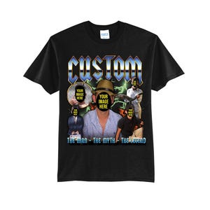 May include: Black t-shirt with a custom design featuring a person's face in a collage of images. The text "CUSTOM" is in a metallic blue font with a silver outline. The text "THE MAN - THE MYTH - THE LEGEND" is below the collage.