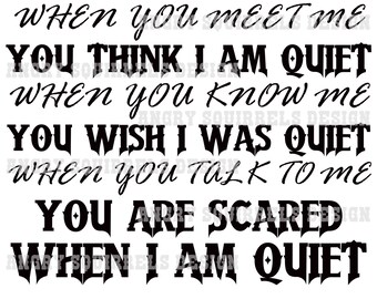 When I am Quiet... 4 Different Colors. Black/Blue/Green/Red. JPG/PNG only Digital Download. Read Description!