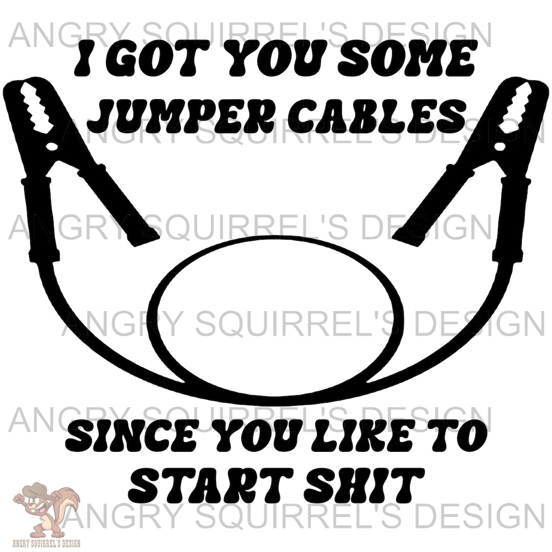 I Got You Some Jumper Cables... SVG/PNG/JPG Only Digital Download Read