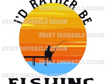I'd Rather Be Fishing PNG/JPG only Digital Download. Read Description!